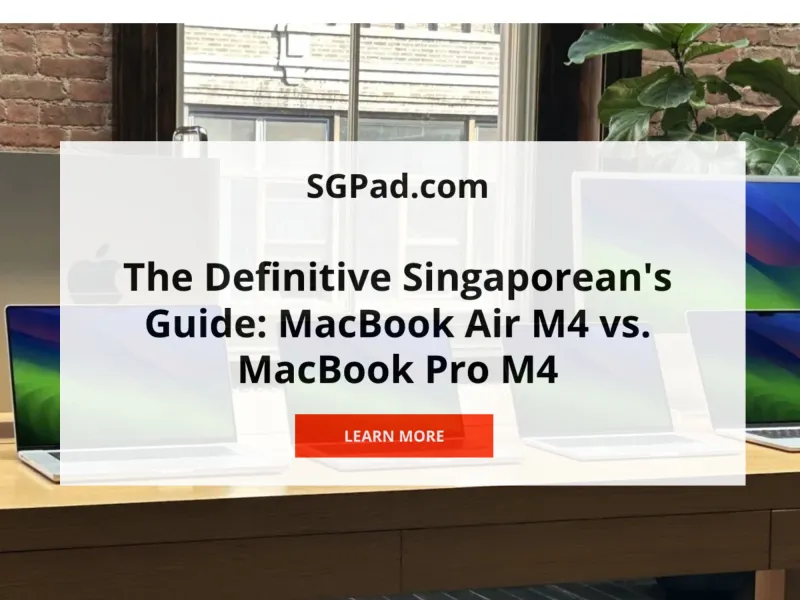 The Definitive Singaporean's Guide: MacBook Air M4 vs. MacBook Pro M4 – Choosing Your Perfect Companion in Year 2025